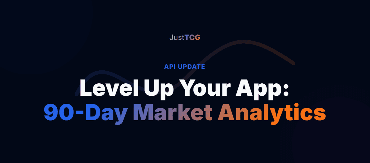 Level Up Your App: JustTCG API Now Includes 90-Day Market Analytics